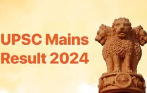 UPSC Mains Result 2024: Civil Services Exam Results Check here now